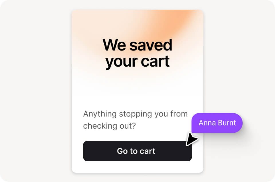 A chat popup with the headline "We saved your cart" and the question "Anything stopping you from checking out?" with a black "Go to cart" button. A purple label with "Anna Burnt" points to the button. Warm orange-peach gradient background.